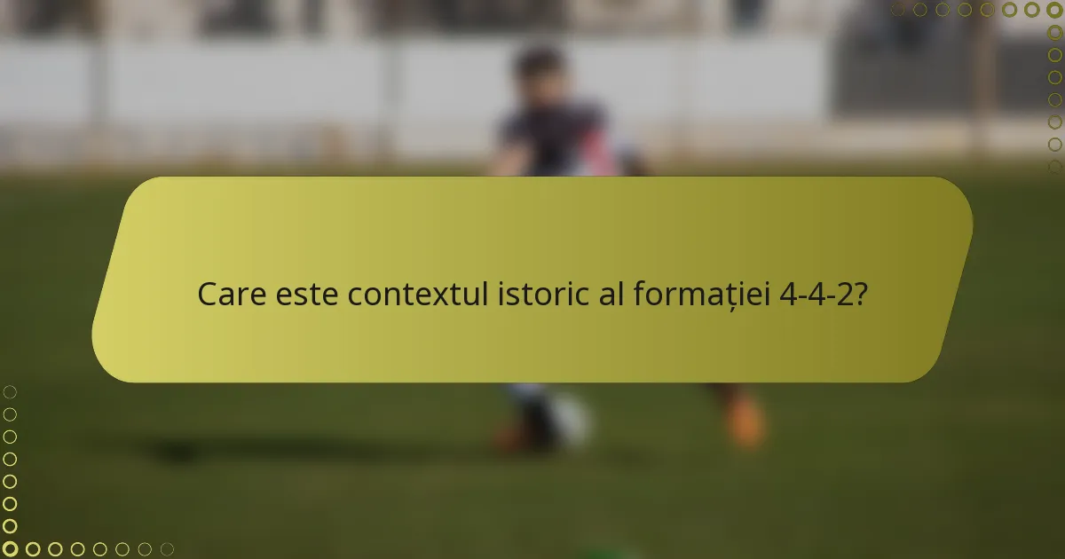 Care este contextul istoric al formației 4-4-2?