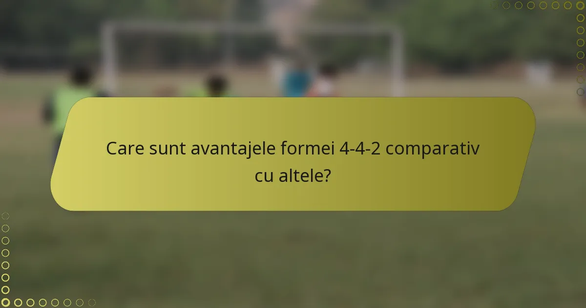 Care sunt avantajele formei 4-4-2 comparativ cu altele?