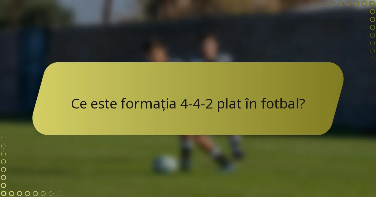 Ce este formația 4-4-2 plat în fotbal?
