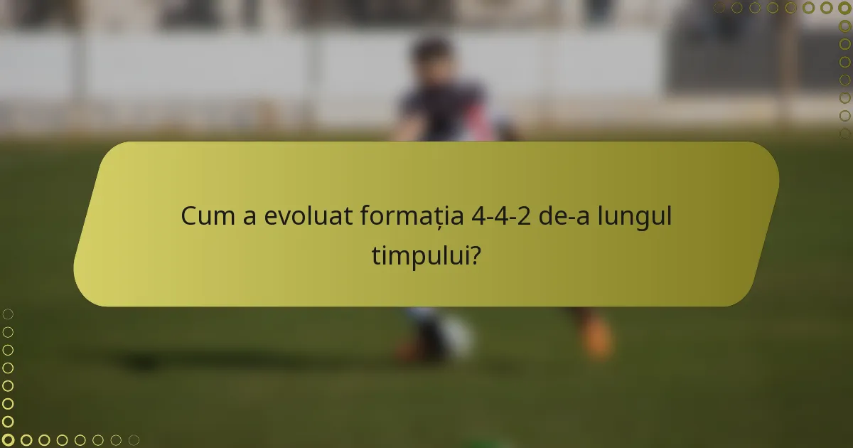 Cum a evoluat formația 4-4-2 de-a lungul timpului?