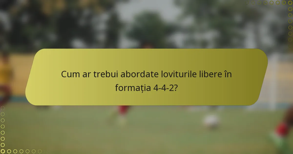 Cum ar trebui abordate loviturile libere în formația 4-4-2?