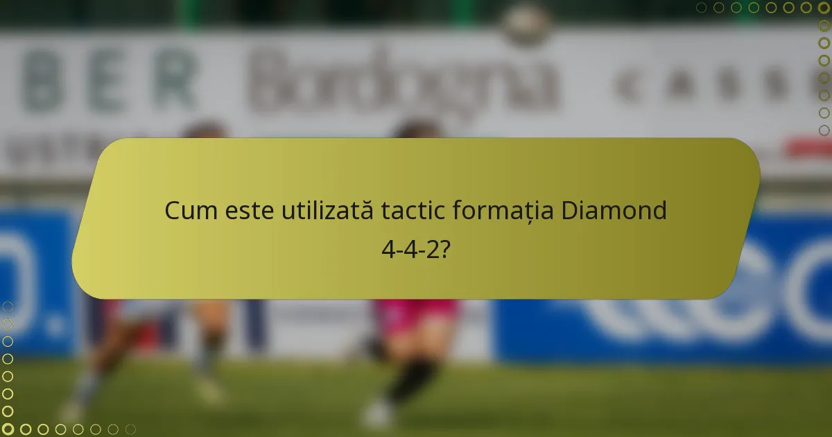 Cum este utilizată tactic formația Diamond 4-4-2?