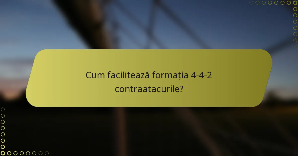 Cum facilitează formația 4-4-2 contraatacurile?