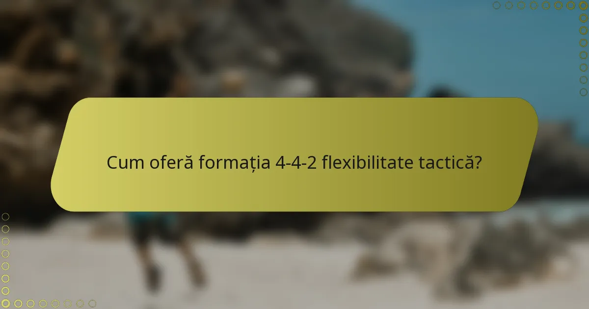 Cum oferă formația 4-4-2 flexibilitate tactică?