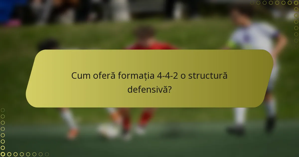 Cum oferă formația 4-4-2 o structură defensivă?