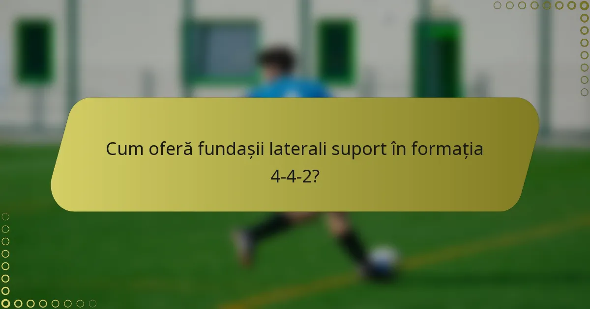 Cum oferă fundașii laterali suport în formația 4-4-2?