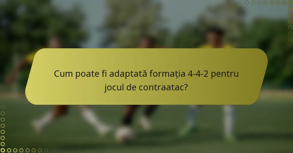 Cum poate fi adaptată formația 4-4-2 pentru jocul de contraatac?