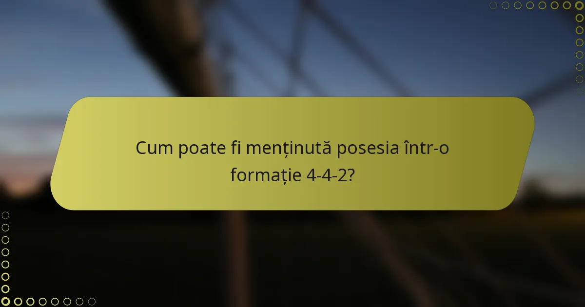 Cum poate fi menținută posesia într-o formație 4-4-2?