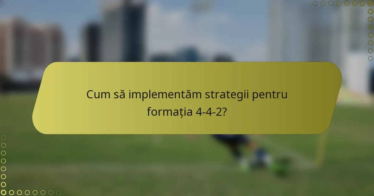 Cum să implementăm strategii pentru formația 4-4-2?