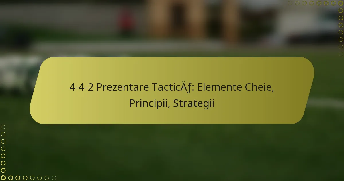 4-4-2 Prezentare Tactică: Elemente Cheie, Principii, Strategii