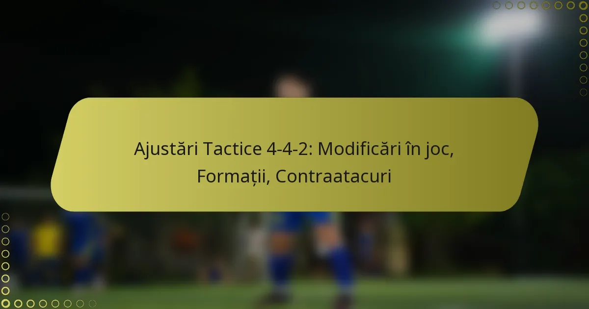 Ajustări Tactice 4-4-2: Modificări în joc, Formații, Contraatacuri