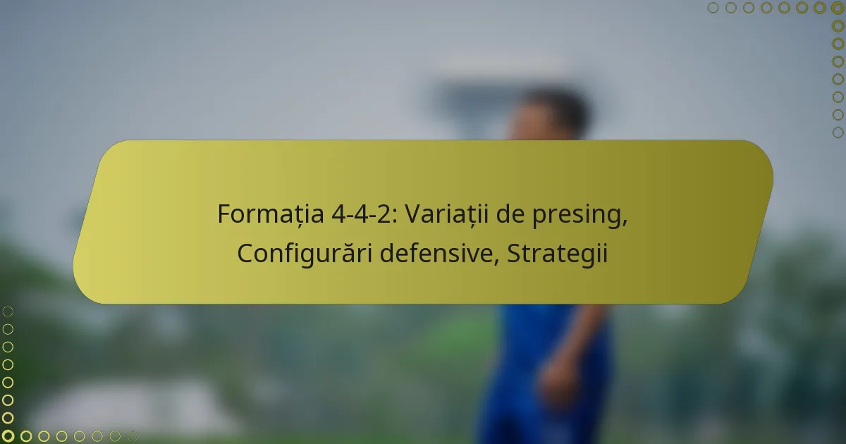 Formația 4-4-2: Variații de presing, Configurări defensive, Strategii