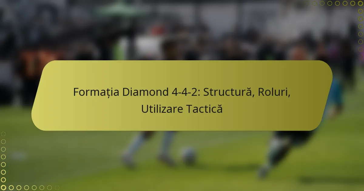 Formația Diamond 4-4-2: Structură, Roluri, Utilizare Tactică